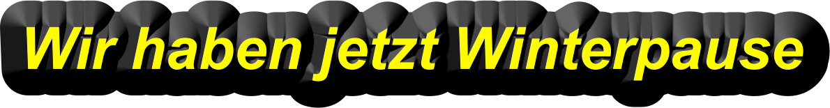 Wir haben jetzt Winterpause